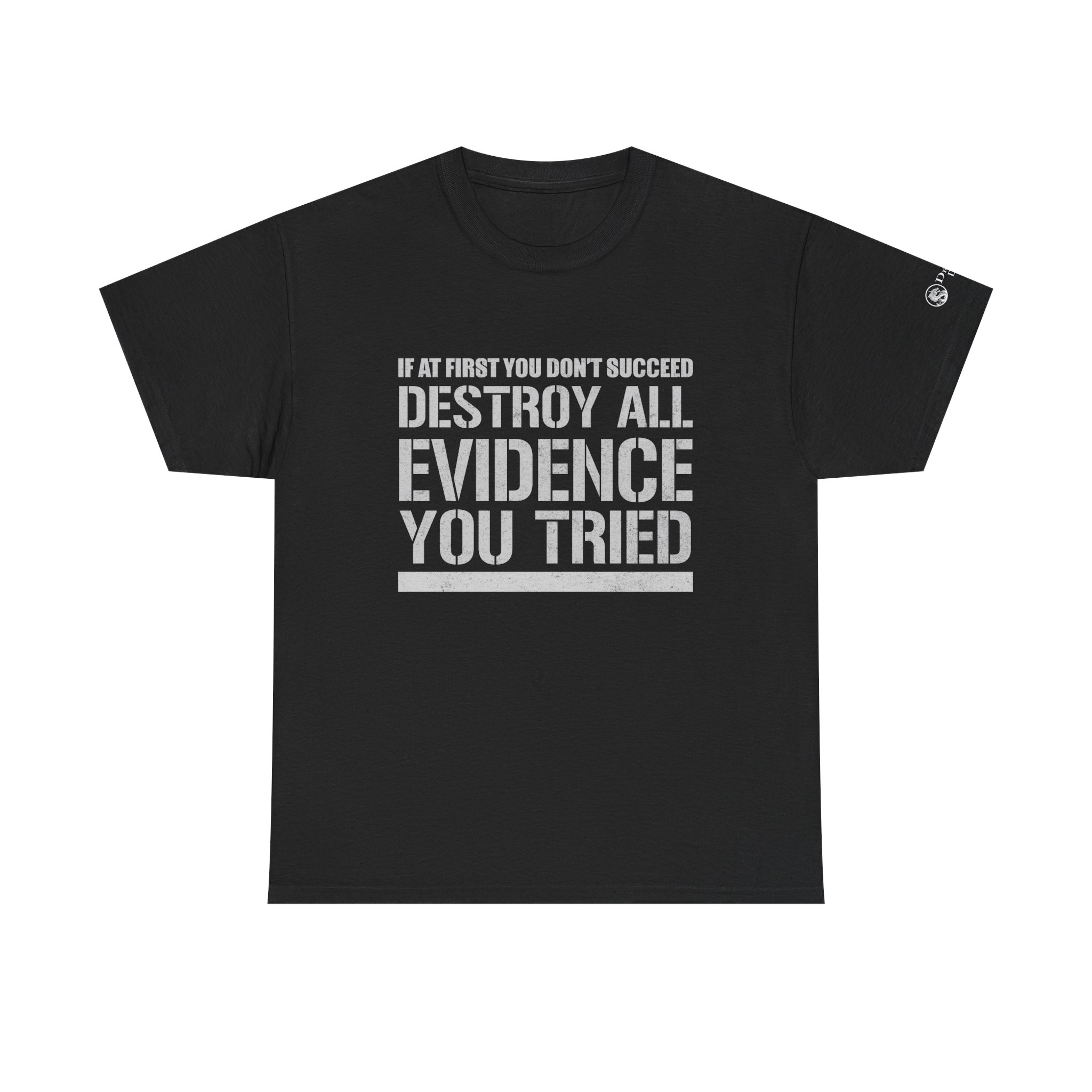 If At First You Don't Succeed Destroy All Evidence That You Tried Unisex Cotton T-shirt