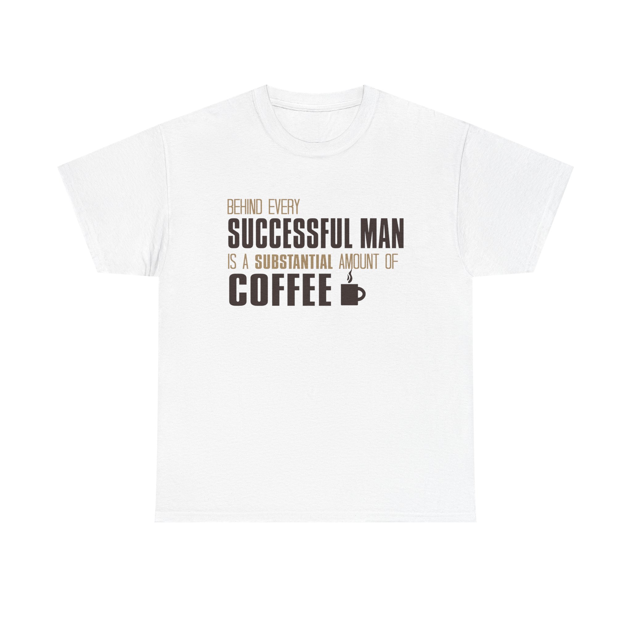 Behind Every Successful Man There Is A Substantial Amount Of Coffee Unisex Heavy Cotton T-shirt