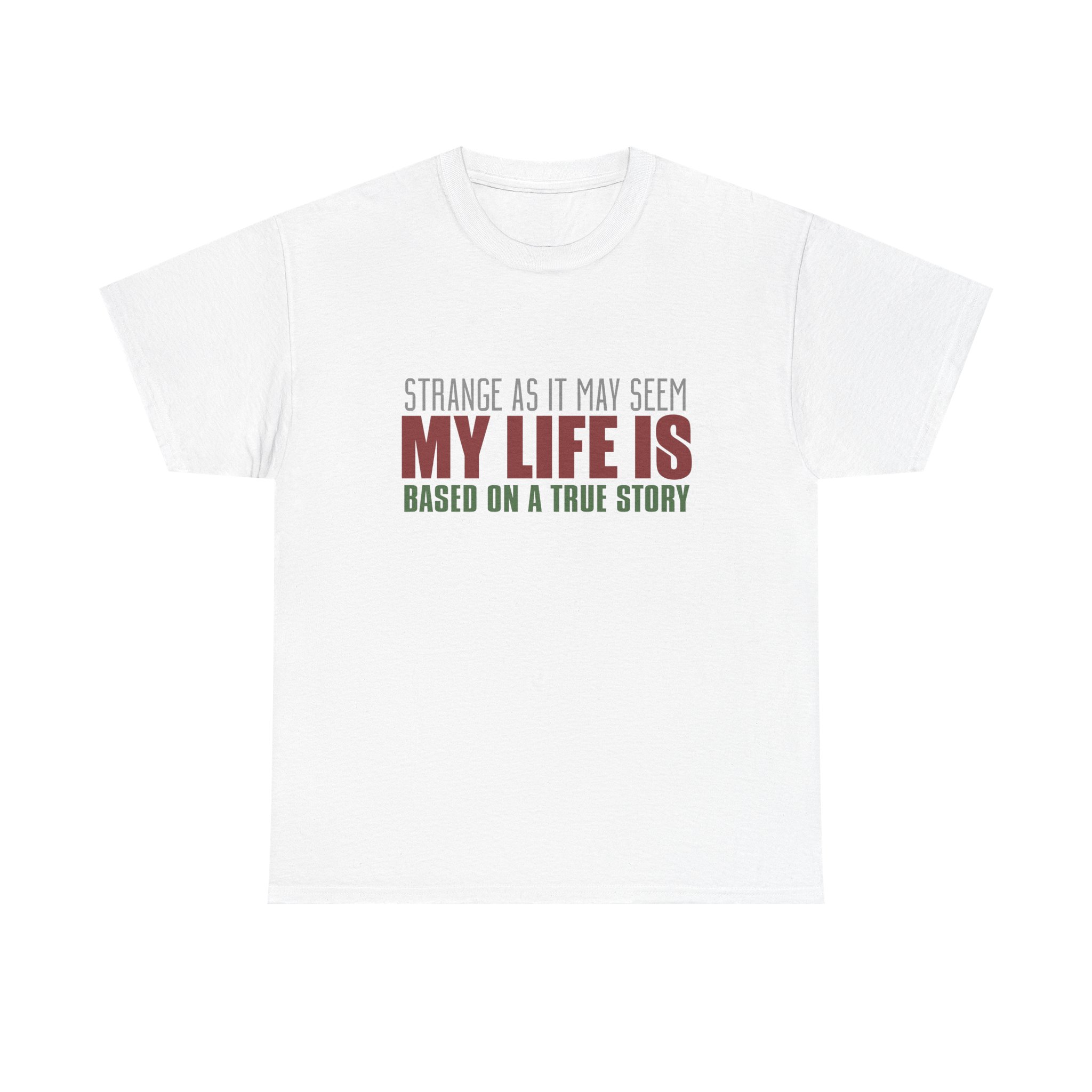 Strange As It May Seem My Life Is Based On A True Story Unisex Heavy Cotton T-shirt